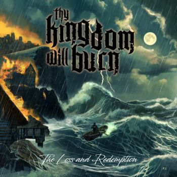 Thy Kingdom Will Burn - The Loss And Redemption (2025)