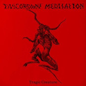 Discordant Meditation - Tragic Creature (2025)