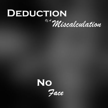 Deduction of a Miscalculation - No Face (2025)