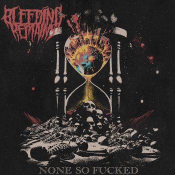 Bleeding Remains - None So Fucked (2024)