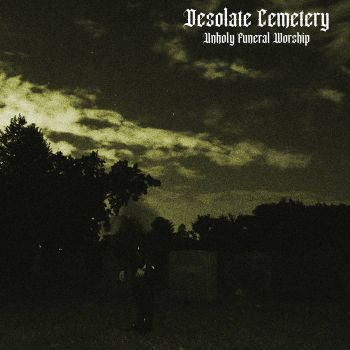 Desolate Cemetery - Unholy Funeral Worship (2024)