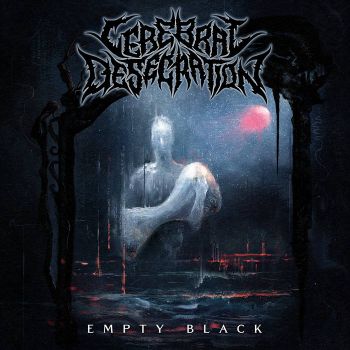 Cerebral Desecration - Empty Black (2025)