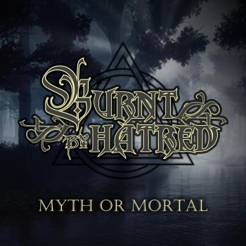 Burnt By Hatred - Myth Or Mortal (2025)