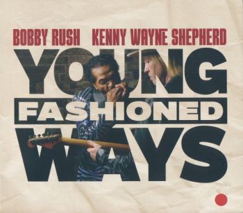 Bobby Rush and Kenny Wayne Shepherd - Young Fashioned Ways (2025)