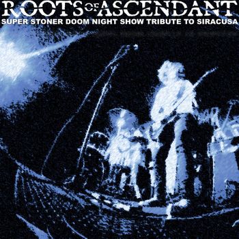 Roots of Ascendant - Super Stoner Doom Night Show Tribute to Siracusa (2025)