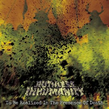 Ruthless Inhumanity - To Be Realized in the Presence of Death (2025)
