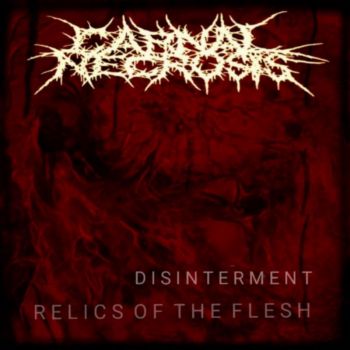 Carnal Necrosis - Disinterment / Relics of the Flesh (2025)