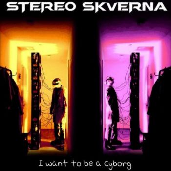 Stereo Skverna - I Want To Be A Cyborg (2025)