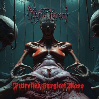 MutilaTyrant - Putrefied Surgical Mass (2025)