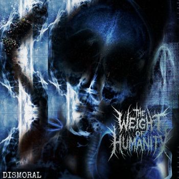 The Weight of Humanity & Disgusting Abomination - Dismoral (2025)