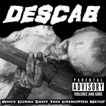 Descab - Who's Gonna Sniff This Unsnorted Meth? (2025)