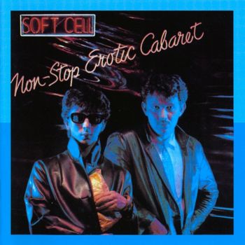 Soft Cell – Non-Stop Erotic Cabaret (1981)
