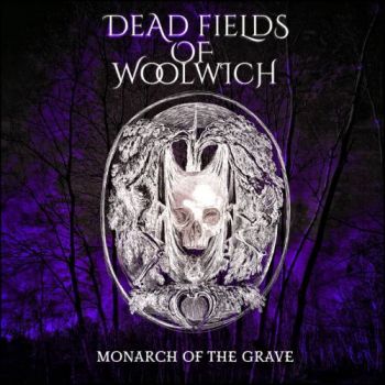 Dead Fields Of Woolwich - Monarch Of The Grave (2025)