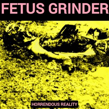 Fetus Grinder - Horrendous Reality (2025)