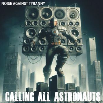 Calling All Astronauts - Noise Against Tyranny (2025)