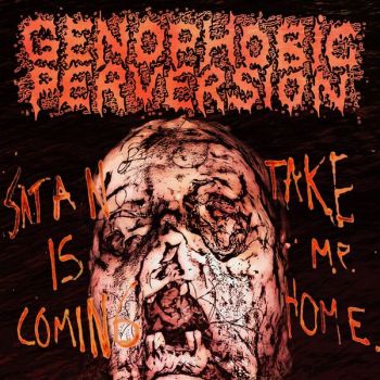 Genophobic Perversion - Satan Is Coming... Take Me Home (2025)