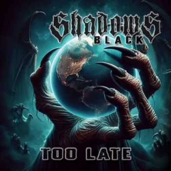 Shadows Black - Too Late (2025)