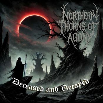 Northern Thorns of Agony - Deceased and Decayed (2025)