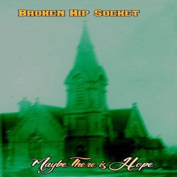 Обложка: Broken Hip Socket - Maybe There Is Hope.... (2025)