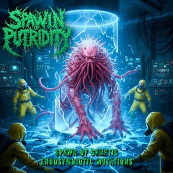 Обложка: Spawn of Putridity - Spawn of Genetic Endosymbiotic Mutations (2025)