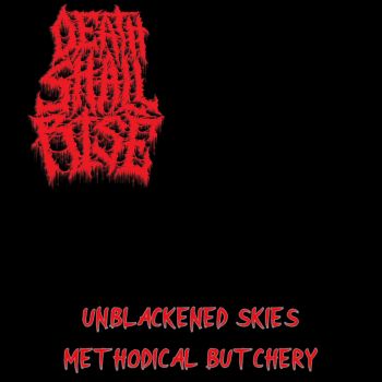 Death Shall Rise - Unblackened Skies / Methodical Butchery (2025)