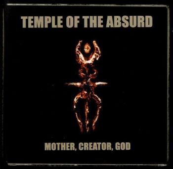 Temple Of The Absurd - Mother, Creator, God (1999)