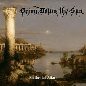 Bring Down the Sun - Accidental Altars (2025) Обложка: Bring Down the Sun - Accidental Altars (2025)