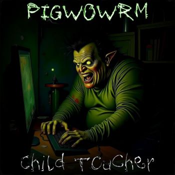 Pigworm - Child Toucher (2025) Обложка: Pigworm - Child Toucher (2025)