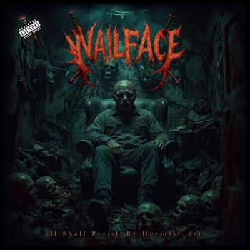 Обложка: Nailface - All Shall Perish by Horrific Acts (2025)