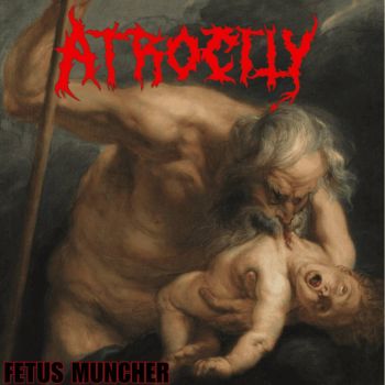 Atrocity - Fetus Muncher (2025)