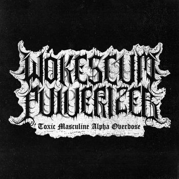 Обложка: Wokescum Pulverizer - Toxic Masculine Alpha Overdose (2025)