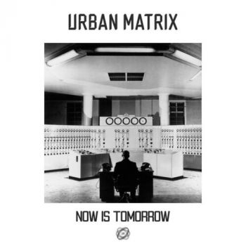 Обложка: Urban Matrix - Now Is Tomorrow (2025)