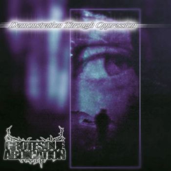 Grotesque Abdication - Demonstration Through Oppression (2025) Обложка: Grotesque Abdication - Demonstration Through Oppression (2025)