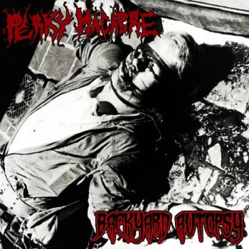 Perky Macabre / Backyard Autopsy - Split (2025)