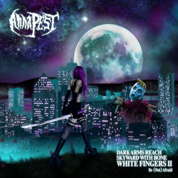 Anna Pest - Dark Arms Reach Skyward with Bone White Fingers II: Be (Not) Afraid (2026)