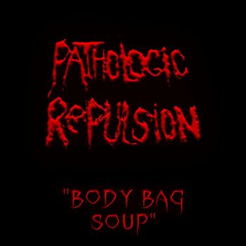 Pathologic Repulsion - Body Bag Soup (2026)