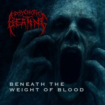 Psychotic Beating - Beneath the Weight of Blood (2025)