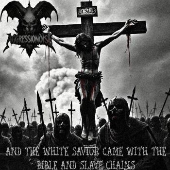 Aggressionoise - And the White Savior Came with the Bible and Slave Chains (2026)