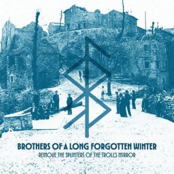 Brothers Of A Long Forgotten Winter - Remove The Splinters Of The Troll�s Mirror (2026)