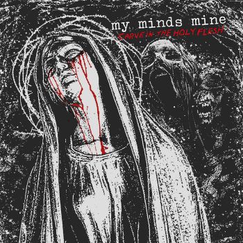 My Minds Mine - Carve in the Holy Flesh (2025)