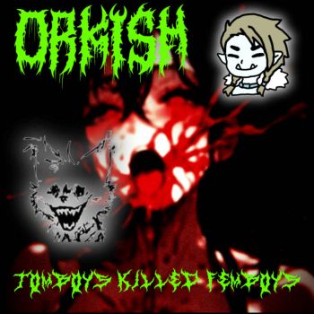 Orkish - Tomboys Killed Femboys (2026)