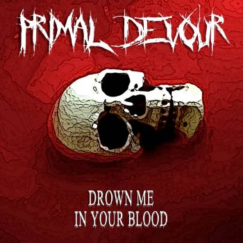 Primal Devour - Drown Me in Your Blood (2026)