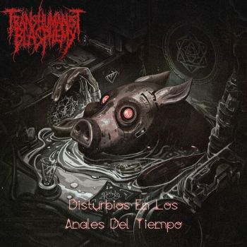 Transhumanist Blasphemy - Disturbios en los Anales del Tiempo (2026)