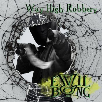Evil Bong - Way High Robbery (2026)