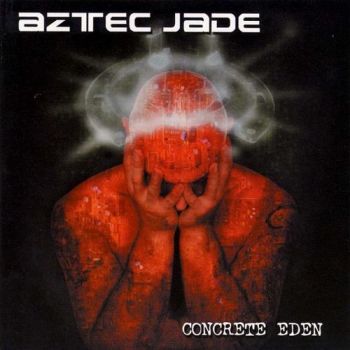 Aztec Jade - Concrete Eden (2002)