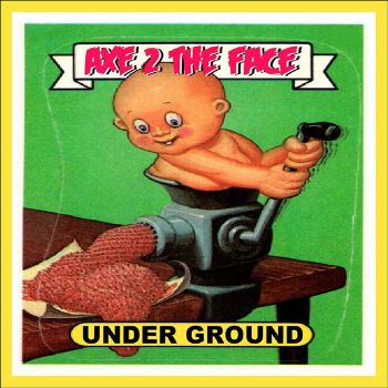 Axe 2 the Face - Under Ground (2025)