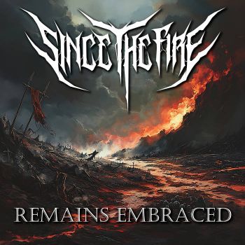 Since the Fire - Remains Embraced (2026)