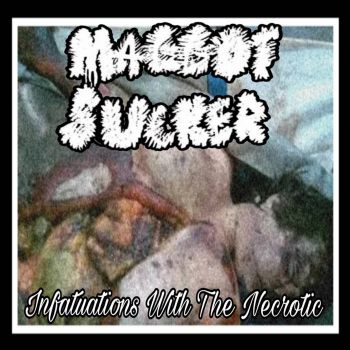 Maggot Sucker - Infatuations with the Necrotic (2025)