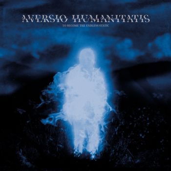 Aversio Humanitatis - To Become the Endless Static (2026)