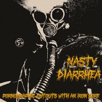 Nasty Diarrhea - Pornographic Cutouts with an Iron Core (2026)